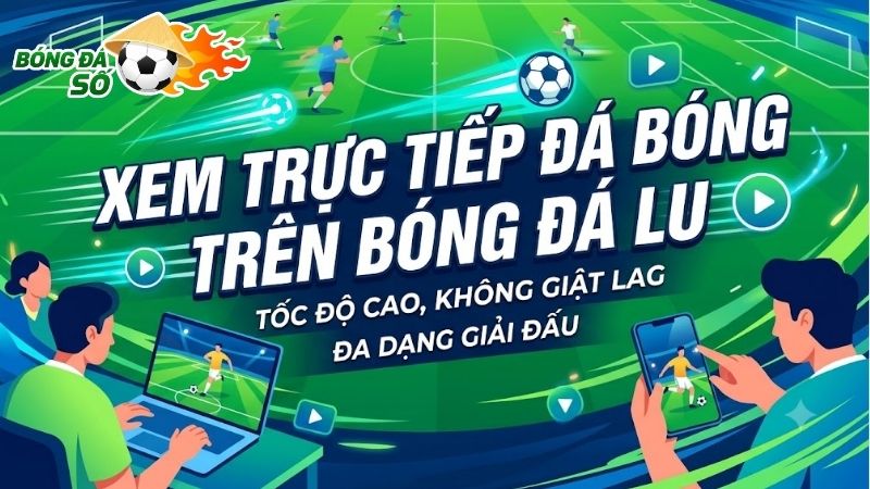 Bản đồ giải đấu bóng đá phong phú cập nhật liên tục tại Bóng Đá Lu